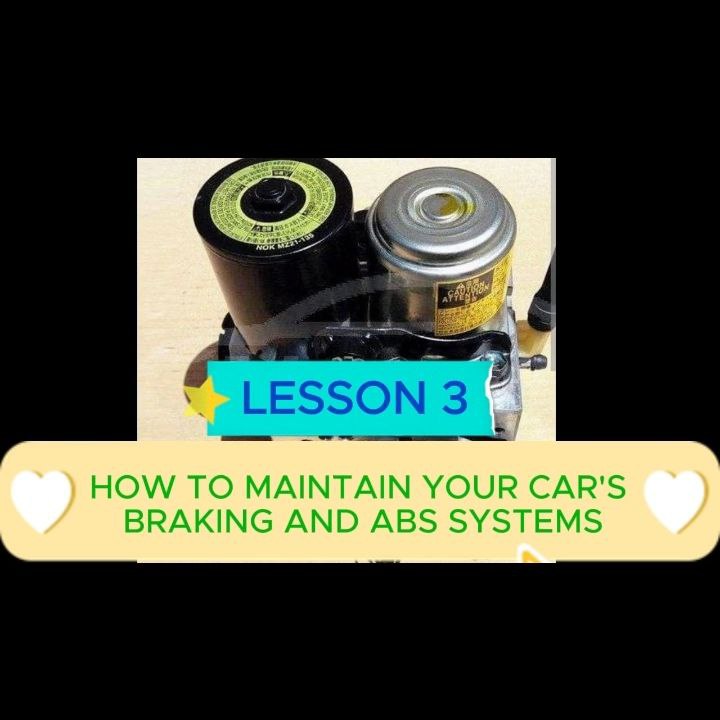 LESSON 3 HOW TO MAINTAIN YOUR CAR'S BRAKING AND ABS SYSTEMS